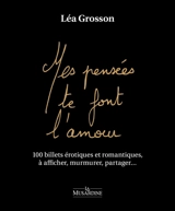 Mes pensées te font l'amour : 100 billets érotiques et romantiques, à afficher, murmurer, partager... - Léa Grosson