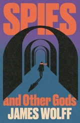 Spies and Other Gods - Wolff, James