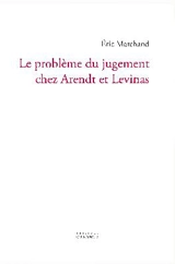Le problème du jugement chez Arendt et Levinas - Eric Marchand