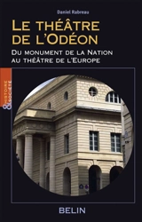 Le théâtre de l'Odéon : du monument de la Nation au théâtre de l'Europe - Daniel Rabreau