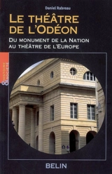Le théâtre de l'Odéon : du monument de la Nation au théâtre de l'Europe - Daniel Rabreau
