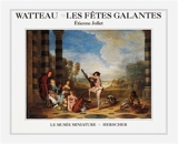 Watteau, les fêtes galantes - Etienne Jollet