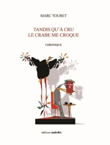 Tandis qu'à cru le crabe me croque : chronique - Marc Touret