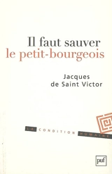 Il faut sauver le petit-bourgeois - Jacques de Saint-Victor