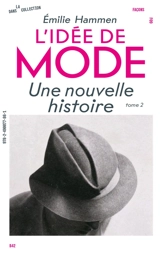 L'idée de mode : une nouvelle histoire. Vol. 2 - Emilie Hammen