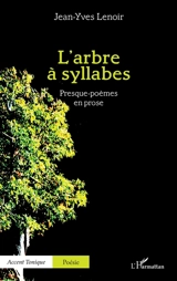 L'arbre à syllabes : presque-poèmes en prose - Jean-Yves Lenoir