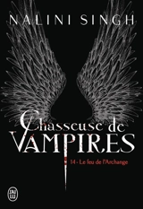 Chasseuse de vampires. Vol. 14. Le feu de l'archange - Nalini Singh