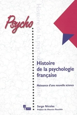 Histoire de la psychologie française : naissance d'une nouvelle science - Serge Nicolas