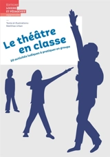 Le théâtre en classe : 20 activités ludiques à pratiquer en groupe - Matthias Urban