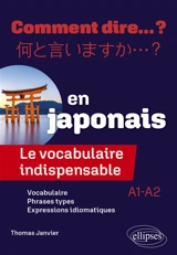 Comment dire... ? en japonais : le vocabulaire indispensable : A1-A2 - Thomas Janvier