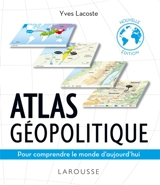 Atlas géopolitique : pour comprendre le monde d'aujourd'hui - Yves Lacoste