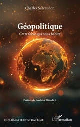 Géopolitique : cette force qui nous habite - Charles Salvaudon