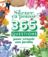 Silence ça pousse ! : 365 questions pour réussir son jardin