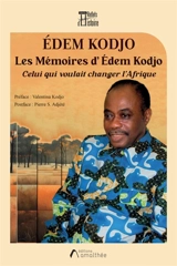 Les Mémoires d'Edem Kodjo : Celui Qui Voulait Changer l'Afrique - Edem Kodjo