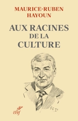 Aux racines de la culture - Maurice-Ruben Hayoun