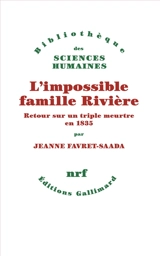 L'impossible famille Rivière : retour sur un triple meurtre en 1835 - Jeanne Favret-Saada