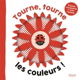 Tourne, tourne les couleurs ! : 5 roues fascinantes à faire tourner - Johnny Barr