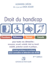 Droit du handicap : guide juridique et pratique pour connaître et défendre ses droits : procédures, références, recours, conseils pour toutes vos démarches - Alexandra Grévin