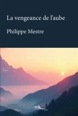 La vengeance de l'aube - Philippe Mestre