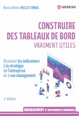 Construire des tableaux de bord vraiment utiles : associer les indicateurs à la stratégie de l'entreprise et à son management - Marie-Hélène Millie-Timbal