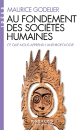 Au fondement des sociétés humaines : ce que nous apprend l'anthropologie - Maurice Godelier