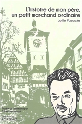 L'histoire de mon père, un petit marchand ordinaire - Lotte Paepcke