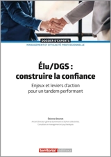 Elu, DGS : construire la confiance : enjeux et leviers d'action pour un tandem performant - Etienne Desmet