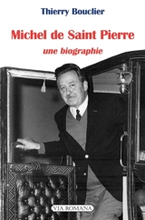 Michel de Saint-Pierre : une biographie - Thierry Bouclier
