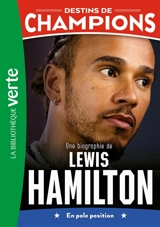 Destins de champions. Vol. 27. Une biographie de Lewis Hamilton : en pole position - Jean-Louis Moncet