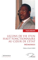 Leçons de vie d'un haut fonctionnaire au coeur de l'Etat : mémoires - Pathé Ndiaye