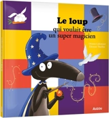 Le loup qui voulait être un super magicien - Orianne Lallemand