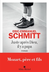 Juste après dieu, il y a papa - Eric-Emmanuel Schmitt