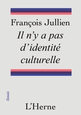 Il n'y a pas d'identité culturelle : mais nous défendons les ressources d'une culture - François Jullien
