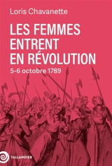Les femmes entrent en Révolution : 5-6 octobre 1789 - Loris Chavanette