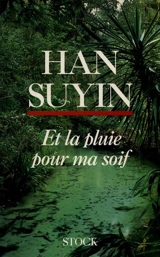 Et la pluie pour ma soif - Suyin Han