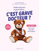 C'est grave docteur ? : petites frayeurs et gros bobos... : 101 fiches pour savoir quoi faire sans paniquer - Julieta Quesada