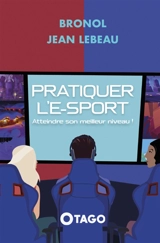 Pratiquer l'e-sport : Atteindre son meilleur niveau ! - Jean Lebeau