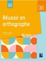 Réussir en orthographe : CM1 : programme 2025 - Micheline Cellier