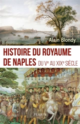 Histoire du royaume de Naples : 750 av. J.-C.-1860 - Alain Blondy