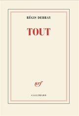 Tout - Régis Debray