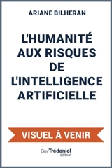 L'humanité aux risques de l'intelligence artificielle - Ariane Bilheran