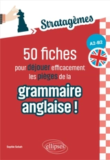 Stratagèmes : 50 fiches pour déjouer efficacement les pièges de la grammaire anglaise ! : A2-B2 - Sophie Sebah