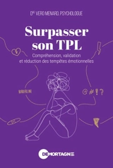 Surpasser son TPL : Compréhension, validation et réduction des tempêtes émotionnelles - Menard, Vero