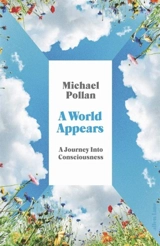 A World Appears - Michael Pollan