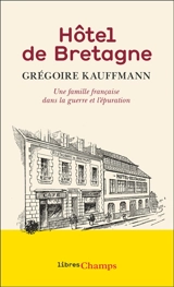Hôtel de Bretagne : une famille française dans la guerre et l'épuration - Grégoire Kauffmann