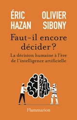 Faut-il encore décider ? : la décision humaine à l'ère de l'intelligence artificielle - Eric Hazan
