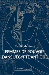 Femmes de pouvoir dans l'Egypte antique - Emilie Martinet