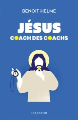 Jésus, coach des coachs - Benoît Helme