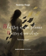 13 lettres et un silence : 13 lettres et une chute : témoignage - Noémie Rogé