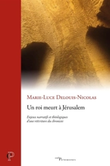 Un roi meurt à Jérusalem : enjeux narratifs et théologiques d'une réécriture du chroniste - Marie-Luce Delouis-Nicolas